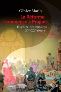 La Réforme commence à Prague. Histoire des hussites. XVe-XXe siècle