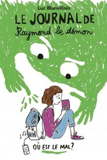 Le journal de Raymond le démon : Volume 1, Où est le mal ?