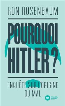 Pourquoi Hitler ? : enquête sur l'origine du mal