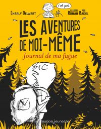 Les aventures de moi-même (Tome 1). Journal de ma fugue