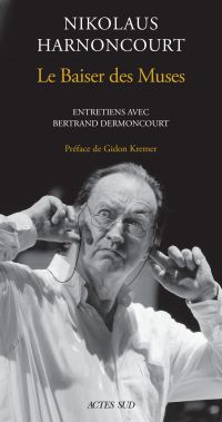 Nikolaus Harnoncourt. Le Baiser des muse