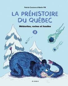 La préhistoire du Québec : Volume 2, Météorites, roches et fossiles