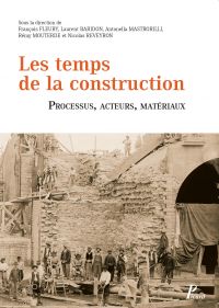 Les temps de la construction. Processus, acteurs, matériaux