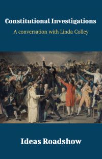 Constitutional Investigations - A Conversation with Linda Colley