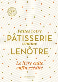 Faîtes votre pâtisserie comme Lenôtre