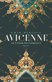 Avicenne ou L'islam des Lumières : biographie