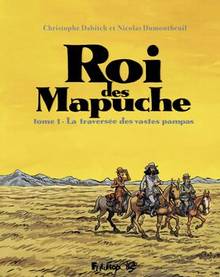 Le roi des Mapuche Volume 1, La traversée des vastes pampas