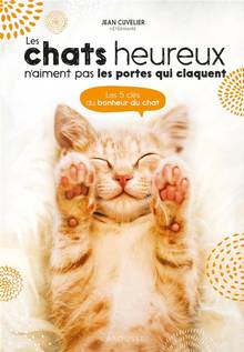 Les chats heureux n'aiment pas les portes qui claquent... : les 5 clés du bonheur du chat