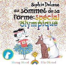 Sophie Delorme au sommet de sa forme, spécial olympique