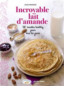 Le lait d'amande en cuisine : recettes bien-être végétales et sans gluten