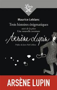 Trois histoires énigmatiques suivi de Une nouvelle aventure d'Arsène Lupin