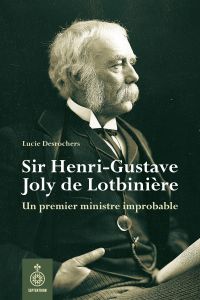 Sir Henri-Gustave Joly de Lotbinière : un premier ministre improbable