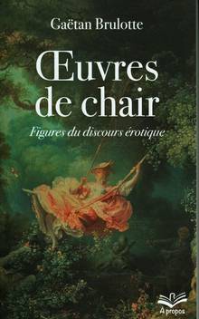 Oeuvres de chair : Figures du discours érotique