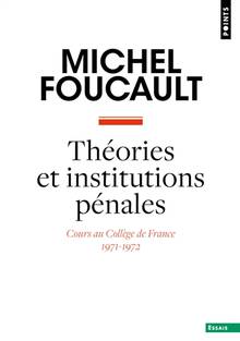 Théories et institutions pénales : cours au Collège de France, 1971-1972