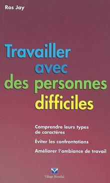 Travailler avec des personnes difficiles