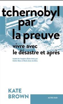 Tchernobyl par la preuve : vivre avec le désastre et après