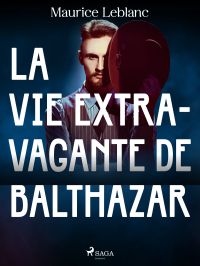 La Vie Extravagante de Balthazar