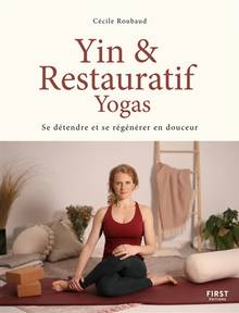 Yin & restauratif yogas : se détendre et se régénérer en douceurYin & restauratif yogas : se détendre et se régénérer en douceur