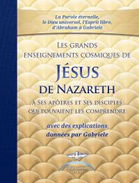 LES GRANDS ENSEIGNEMENTS COSMIQUES DE JESUS DE NAZARETH