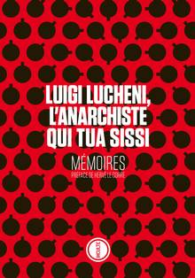 Luigi Lucheni, l'anarchiste qui tua Sissi : mémoires