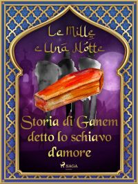 Storia di Ganem detto lo schiavo d'amore (Le Mille e Una Notte 47)