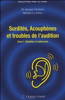 Surdités, Acouphènes et troubles de l'audition T. 1