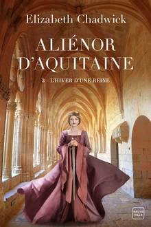 Aliénor d'Aquitaine : Volume 3, L'hiver d'une reine