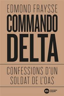 Commando Delta : Confessions d'un soldat de l'OAS