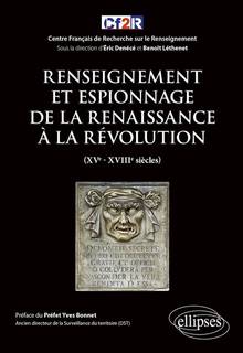 Renseignement et espionnage de la Renaissance à la Révolution : XVe-XVIIIe siècles