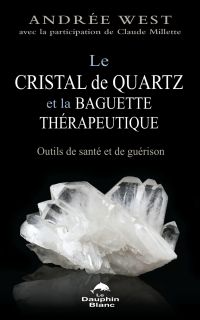 Le cristal de quartz et la baguette thérapeutique