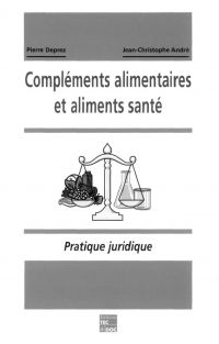 Compléments alimentaires et aliments santé : pratique juridique, statut, mise sur le marché, publicité, textes