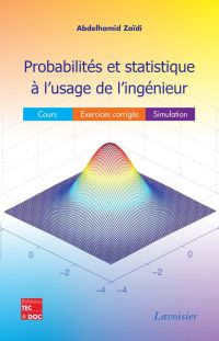 Probabilités et statistiques à l'usage de l'ingénieur : cours, exercices corrigés, simulation