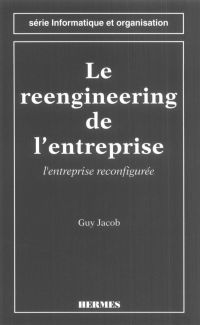 Le Reengineering de l'entreprise : l'entreprise reconfigurée