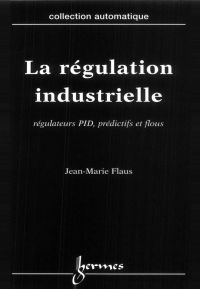 La régulation industrielle : régulateurs PID, prédictifs et flous