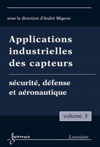 Applications industrielles des capteurs Volume 3, Sécurité, défense et aéronautique