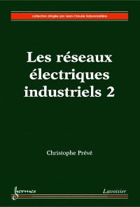 Les réseaux électriques industriels Volume 2