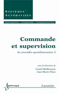 Commande et supervision Volume 2, Les procédés agroalimentaires