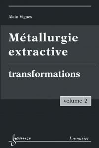 Métallurgie extractive Volume 2, Transformations