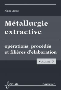 Métallurgie extractive Volume 3, Opérations, procédés et filières d'élaboration