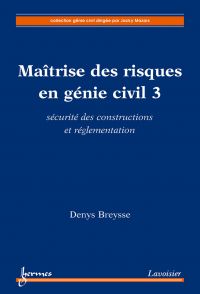 Maîtrise des risques en génie civil Volume 3, Sécurité des constructions et réglementation