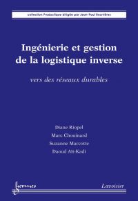 Ingénierie et gestion de la logistique inverse : vers des réseaux durables