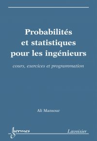 Probabilités et statistiques pour les ingénieurs : cours, exercices et programmation