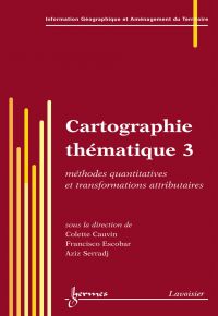 Cartographie thématique Volume 3, Méthodes quantitatives et transformations attributaires