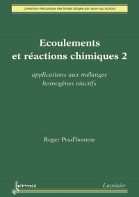 Ecoulements et réactions chimiques Volume 2, Applications aux mélanges homogènes réactifs