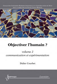 Objectiver l'humain ? Volume 2, Communication et expérimentation