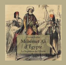 Méhémet Ali d'Egypte : le Napoélon de l'Orient