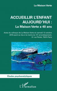 Accueillir l'enfant aujourd'hui : La Maison Verte a 40 ans