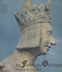 Les fastes du gothique : le siècle de Charles V