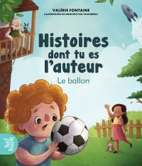 Histoires dont tu es l’auteur : Le ballon