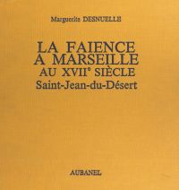 La faïence à Marseille au XVIIe siècle : Saint-Jean-du-Désert